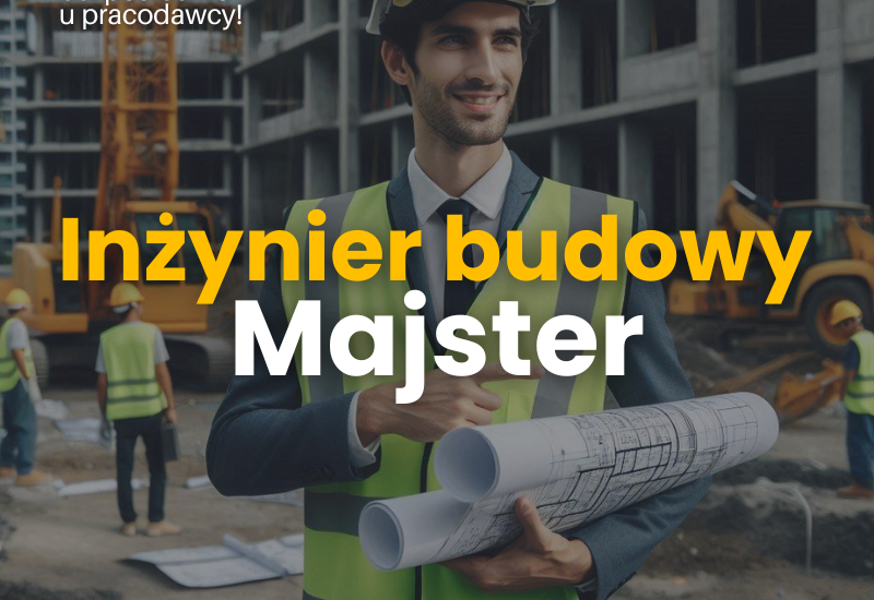 Majster/Inżynier budowy – praca w delegacji