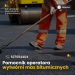 Pomocnik operatora wytwórni mas bitumicznych (Elektryk – Automatyk – Mechanik)