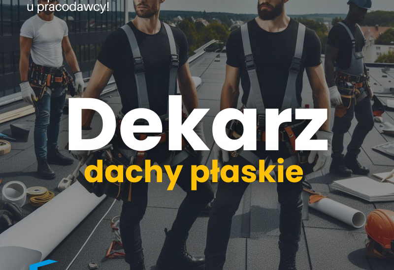 Dekarz – dachy płaskie – umowa o pracę lub B2B