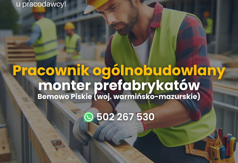 Pracownik ogólnobudowlany, monter prefabrykatów, praca od zaraz.