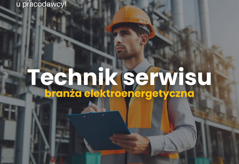 Technik serwisu – branża elektroenergetyczna, Warszawa i delegacje